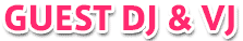 GUEST DJ&VJ